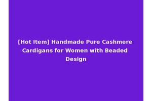 [Hot Item] Handmade Pure Cashmere Cardigans for Women with Beaded Design
