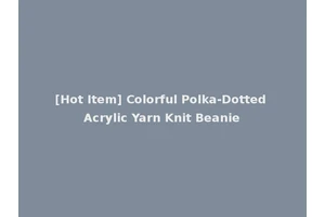[Hot Item] Colorful Polka-Dotted Acrylic Yarn Knit Beanie