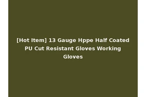 [Hot Item] 13 Gauge Hppe Half Coated PU Cut Resistant Gloves Working Gloves