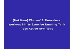 [Hot Item] Women′ S Sleeveless Workout Shirts Exercise Running Tank Tops Active Gym Tops