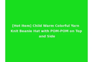 [Hot Item] Child Warm Colorful Yarn Knit Beanie Hat with POM-POM on Top and Side