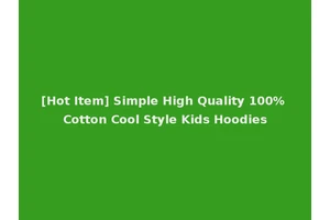 [Hot Item] Simple High Quality 100% Cotton Cool Style Kids Hoodies