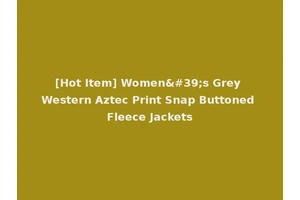 [Hot Item] Women's Grey Western Aztec Print Snap Buttoned Fleece Jackets