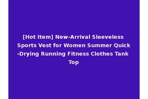 [Hot Item] New-Arrival Sleeveless Sports Vest for Women Summer Quick-Drying Running Fitness Clothes Tank Top