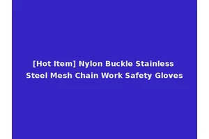 [Hot Item] Nylon Buckle Stainless Steel Mesh Chain Work Safety Gloves
