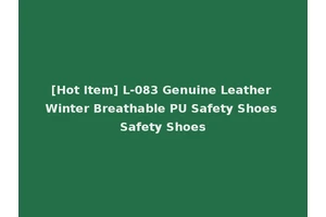 [Hot Item] L-083 Genuine Leather Winter Breathable PU Safety Shoes Safety Shoes