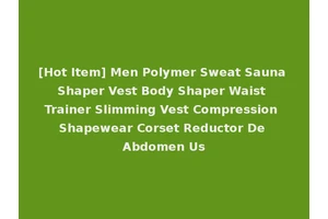 [Hot Item] Men Polymer Sweat Sauna Shaper Vest Body Shaper Waist Trainer Slimming Vest Compression Shapewear Corset Reductor De Abdomen Us