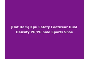 [Hot Item] Kpu Safety Footwear Dual Density PU/PU Sole Sports Shoe