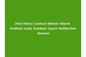 [Hot Item] Custom Winter Warm Knitted Lady Outdoor Sport Reflective Beanie
