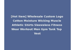 [Hot Item] Wholesale Custom Logo Cotton Moisture Wicking Muscle Athletic Shirts Sleeveless Fitness Wear Workout Men Gym Tank Top Vest