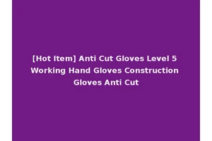 [Hot Item] Anti Cut Gloves Level 5 Working Hand Gloves Construction Gloves Anti Cut