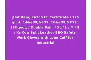 [Hot Item] En388 CE Certificate / 12" 14'' 16'' 18" / Double Palm / XL / L / M / S / Xs Cow Split Leather BBQ Safety Work Gloves with Long Cuff for Industrial