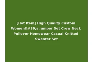 [Hot Item] High Quality Custom Women's Jumper Set Crew Neck Pullover Homewear Casual Knitted Sweater Set