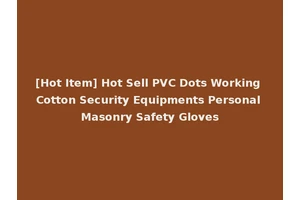 [Hot Item] Hot Sell PVC Dots Working Cotton Security Equipments Personal Masonry Safety Gloves
