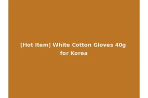 [Hot Item] White Cotton Gloves 40g for Korea