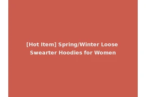 [Hot Item] Spring/Winter Loose Swearter Hoodies for Women