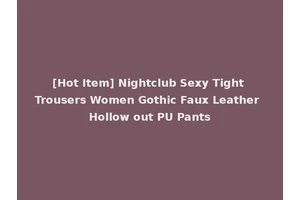 [Hot Item] Nightclub Sexy Tight Trousers Women Gothic Faux Leather Hollow out PU Pants