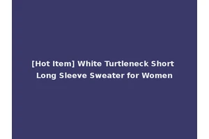 [Hot Item] White Turtleneck Short Long Sleeve Sweater for Women