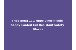 [Hot Item] 13G Hppe Liner Nitrile Sandy Coated Cut Resistant Safety Gloves