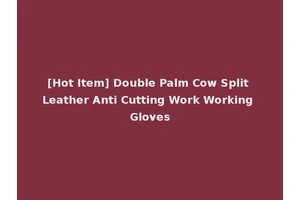 [Hot Item] Double Palm Cow Split Leather Anti Cutting Work Working Gloves