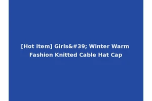 [Hot Item] Girls' Winter Warm Fashion Knitted Cable Hat Cap