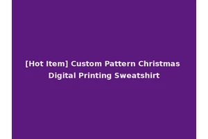 [Hot Item] Custom Pattern Christmas Digital Printing Sweatshirt