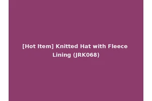 [Hot Item] Knitted Hat with Fleece Lining (JRK068)