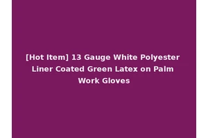 [Hot Item] 13 Gauge White Polyester Liner Coated Green Latex on Palm Work Gloves