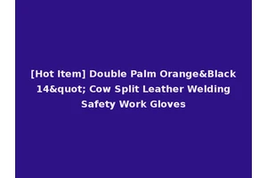 [Hot Item] Double Palm Orange&Black 14" Cow Split Leather Welding Safety Work Gloves