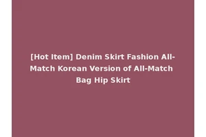 [Hot Item] Denim Skirt Fashion All-Match Korean Version of All-Match Bag Hip Skirt