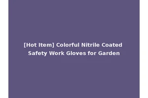 [Hot Item] Colorful Nitrile Coated Safety Work Gloves for Garden