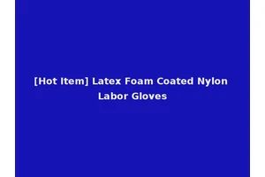 [Hot Item] Latex Foam Coated Nylon Labor Gloves