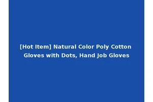 [Hot Item] Natural Color Poly Cotton Gloves with Dots, Hand Job Gloves