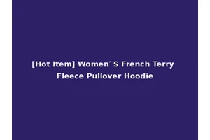 [Hot Item] Women′ S French Terry Fleece Pullover Hoodie