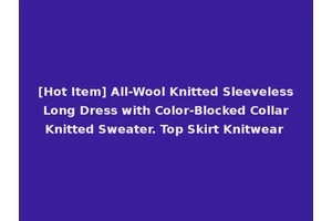 [Hot Item] All-Wool Knitted Sleeveless Long Dress with Color-Blocked Collar Knitted Sweater. Top Skirt Knitwear