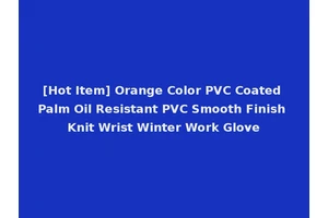 [Hot Item] Orange Color PVC Coated Palm Oil Resistant PVC Smooth Finish Knit Wrist Winter Work Glove