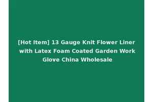[Hot Item] 13 Gauge Knit Flower Liner with Latex Foam Coated Garden Work Glove China Wholesale