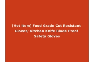 [Hot Item] Food Grade Cut Resistant Gloves/ Kitchen Knife Blade Proof Safety Gloves