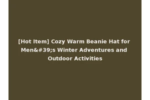 [Hot Item] Cozy Warm Beanie Hat for Men's Winter Adventures and Outdoor Activities