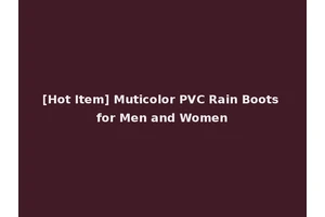 [Hot Item] Muticolor PVC Rain Boots for Men and Women