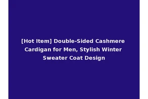 [Hot Item] Double-Sided Cashmere Cardigan for Men, Stylish Winter Sweater Coat Design