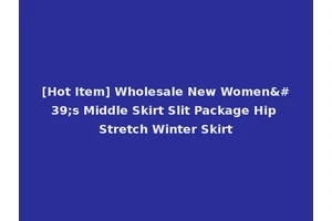 [Hot Item] Wholesale New Women's Middle Skirt Slit Package Hip Stretch Winter Skirt