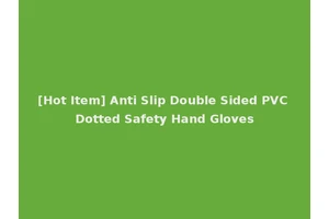 [Hot Item] Anti Slip Double Sided PVC Dotted Safety Hand Gloves