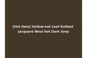 [Hot Item] Hollow-out Leaf Knitted Jacquard Wool Hat Dark Grey
