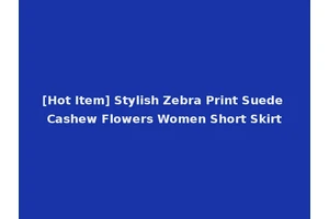 [Hot Item] Stylish Zebra Print Suede Cashew Flowers Women Short Skirt