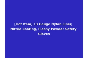 [Hot Item] 13 Gauge Nylon Liner, Nitrile Coating, Flashy Powder Safety Gloves