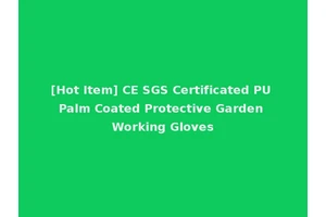[Hot Item] CE SGS Certificated PU Palm Coated Protective Garden Working Gloves