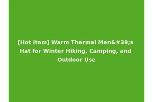 [Hot Item] Warm Thermal Men's Hat for Winter Hiking, Camping, and Outdoor Use