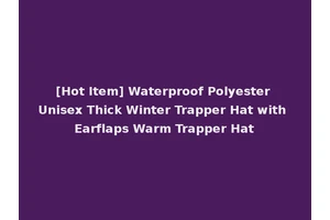 [Hot Item] Waterproof Polyester Unisex Thick Winter Trapper Hat with Earflaps Warm Trapper Hat