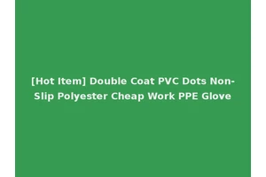 [Hot Item] Double Coat PVC Dots Non-Slip Polyester Cheap Work PPE Glove